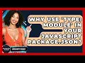 Why Use type Module In Your JavaScript Package json - JavaScript Toolkit