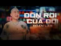 Lagu ĐÒN ROI CỦA ĐỜI - ĐOÀN LÂM | Video Music | Độc hành mình ta khi tuổi qua mấy mươi được gì