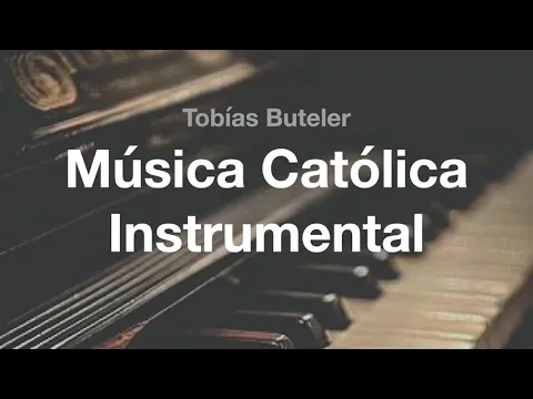 Download MP3 🎹 Música Católica Instrumental (Piano Solo) - Tobías Buteler