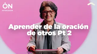 Aprender de la oración de otros parte 2 - Intercesión con pastora Sonia Luna
