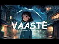 Download Lagu Vaaste Slowed and Reverb | Vaaste Lofi  Song | Dhvani Bhanushali, Tanishk Bagchi