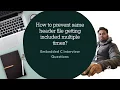 How to Prevent Multiple Inclusions of the Same Header File in Embedded C Interview Question