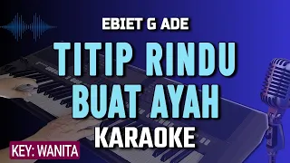 KARAOKE TITIP RINDU BUAT AYAH || NADA WANITA || Ebiet G Ade