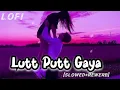 Lutt Putt Gaya(slowed reverb) | Pritam, Arijit Singh |-3pm lyrics lofi