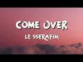 Download Lagu LE SSERAFIM - Come Over (Lyrics)