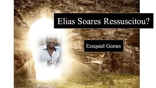 Elias Soares ressuscitou? A ressurreição de Moisés na Palavra de Deus!