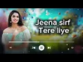 Download Lagu Jeena sirf Tere liye, Lofi Song (Slowed+Reverb)