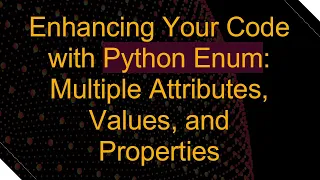 Enhancing Your Code with Python Enum Multiple Attributes Values and Properties