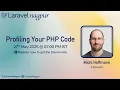 Profiling your PHP Code - LaravelNagpur Meetup May 2025