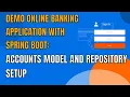 23 DEMO ONLINE BANKING APP WITH SPRING BOOT ACCOUNTS MODEL AND REPOSITORY SETUP