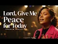 Lagu Lord, Give Me Peace for Today - Powerful Worship Song – Anxiety \u0026 Worry Relief
