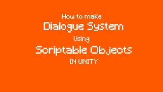 How to make Dialogue System using Scriptable Objects in Unity