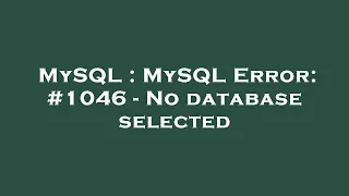 MySQL MySQL Error - No database selected