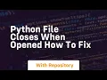 python file closes when opened how to fix