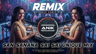 sun sanana sai sai dj remix extended dance mix hindi dj song dj anik remix new 2025