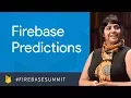 Actionable Insights with Firebase Predictions Firebase Dev Summit 2017