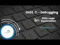 0x03 C - Debugging Project well Explained and 100 Solved