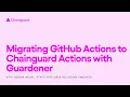 Migrating GitHub Actions to Chainguard Actions with Guardener