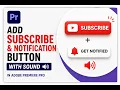 How To Add Subscribe Notification Button Easily For YouTube In Adobe Premiere Pro