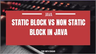 Static Block vs Non static Block in Java