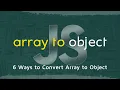 How to Convert JavaScript Array to Object in 5 Minutes 6 Ways to Convert JavaScript