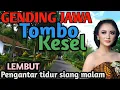 Download Lagu 1 JAM FULL GENDING JAWA UYON2 PALING JOSSS - GENDING KLASIK TOMBO KESEL - RANCAK PENAK DILARAS 