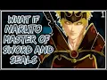 What If Naruto Master Of Sword And Seals