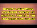 DevOps SysAdmins Configure tomcat on windows where is the configuration stored
