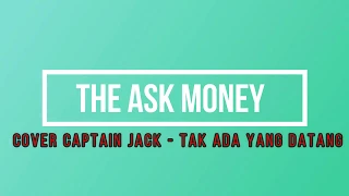 Download TAK ADA YANG DATANG -  COVER CAPTAIN JACK #THEASKMONEY MP3