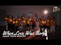 When Love Was Born - Eagle Voice Ministry