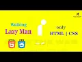 Walking Lazy Man using HTML CSS