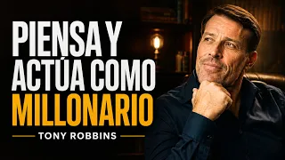 "PIENSA y ACTUA Como un MILLONARIO" -  Tony Robbins