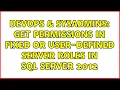 DevOps SysAdmins Get permissions in fixed or user-defined server roles in SQL Server 2012