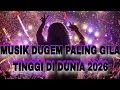 Lagu MUSIK DUGEM PALING GILA TINGGI DI DUNIA 2026 !! DJ JUNGLE DUTCH 2026  BASS BETON SUPER NENDANG 