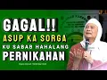GAGAL! ASUP SORGA Sabab PERNIKAHAN || Nasihat Istimewa ABUYA UCI TURTUSI Penuh Hikmah