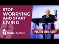 Pastor John Hagee - Stop Worrying and Start Living
