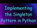 Implementing the Singleton Pattern in Python