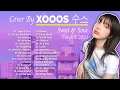 Sweet \u0026 Sourπ Xooos μμ€ Cover Full Album 2022 ~ Best Of Xooos μμ€ Cover 1 Hour Nonstop Playlist 2022