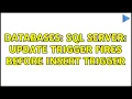 Databases SQL Server update trigger fires before insert trigger 3 Solutions