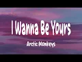 Arctic Monkeys - I Wanna Be Yours