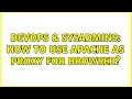 DevOps SysAdmins How to use Apache as proxy for browser 2 Solutions