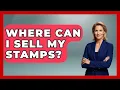 Where Can I Sell My Stamps - The Collectibles Guide
