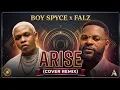 BOY SPYCE x FALZ - ARISE COVER REMIX 