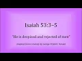 Isaiah 53 3 5 - He is despised and rejected of men