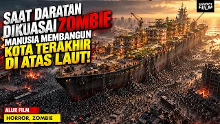 SAAT DARATAN DIKUASAI ZOMBIE, MANUSIA TERPAKSA BERTAHAN DI TENGAH LAUT | WORLD WAR Z