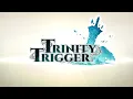Trinity Trigger Out Now