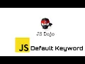 028 JavaScript Default Keyword JS Dojo Myanmar Version