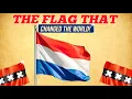 The Netherlands How One Flag Changed The World Forever