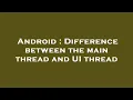 Android Difference between the main thread and UI thread