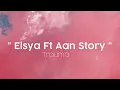 Download Lagu Trauma (Lirik) - Elsya ft Aan Story